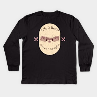 Life Is Better Around A Campfire Kids Long Sleeve T-Shirt